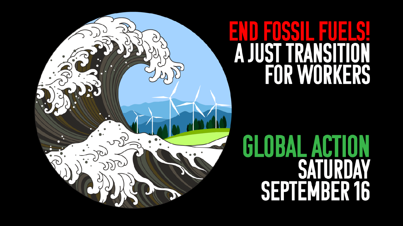 End Fossil Fuels: A just transition for workers. Global Action, Saturday September 16