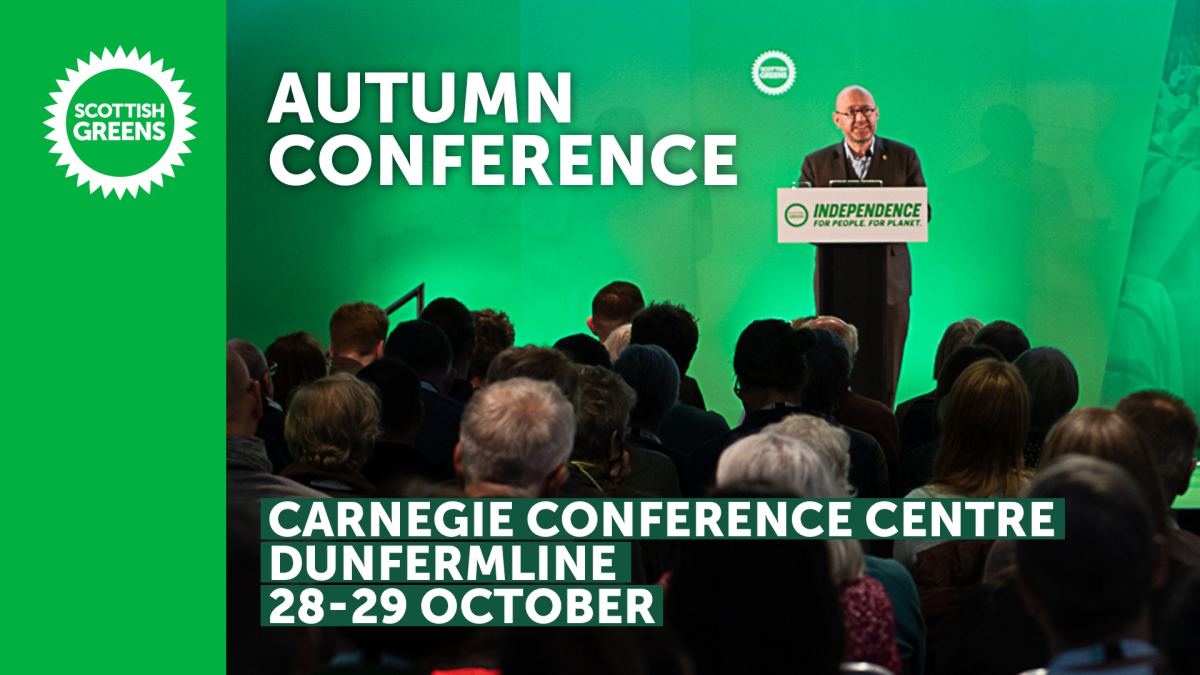 Scottish Greens Autumn Conference, Carnegie Conference Centre, Dunfermline 28-29 October. With photo of Patrick Harvie at podium